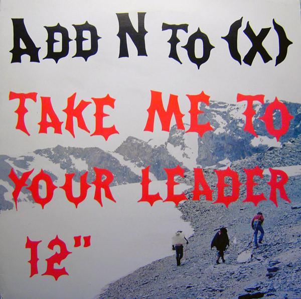 Add N To (X) - Take Me To  Your Leader