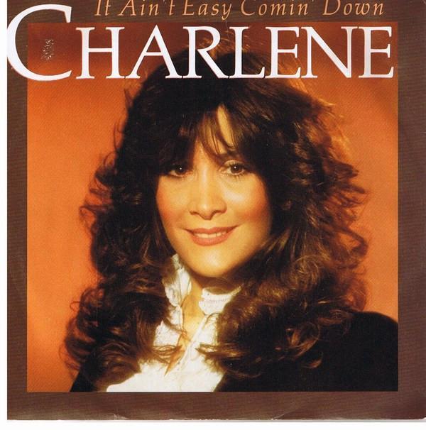 Charlene - It Ain't Easy Comin' Down