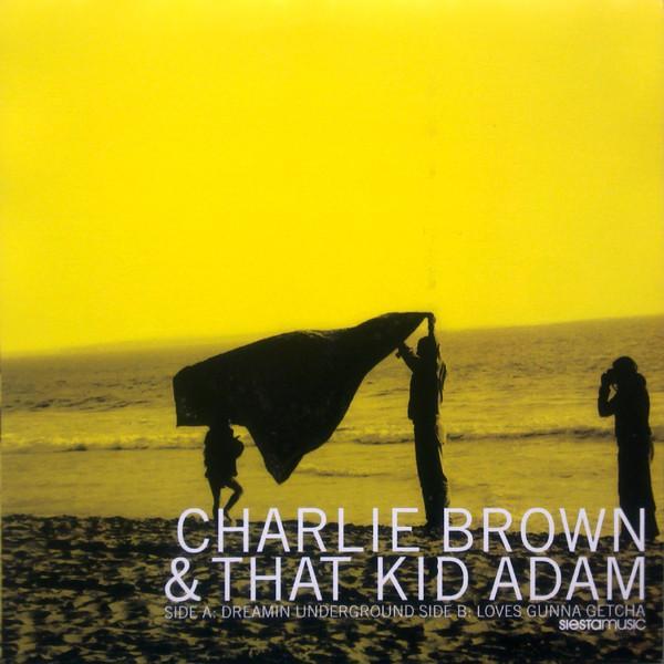 Charlie Brown (34), That Kid Adam - Dreamin Underground