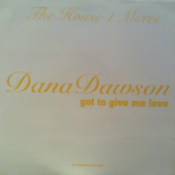Dana Dawson - Got To Give Me Love: The House 1 Mixes