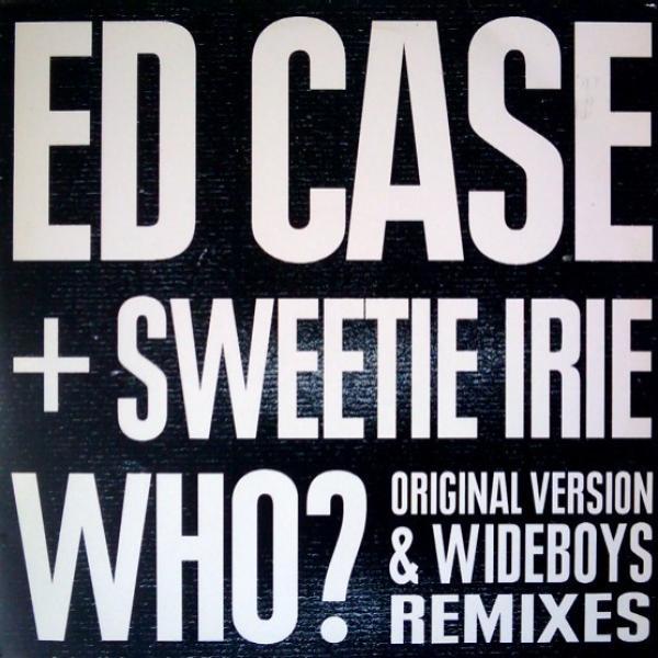 Ed Case, Sweetie Irie - Who? (Original Version & Wideboys Remixes)