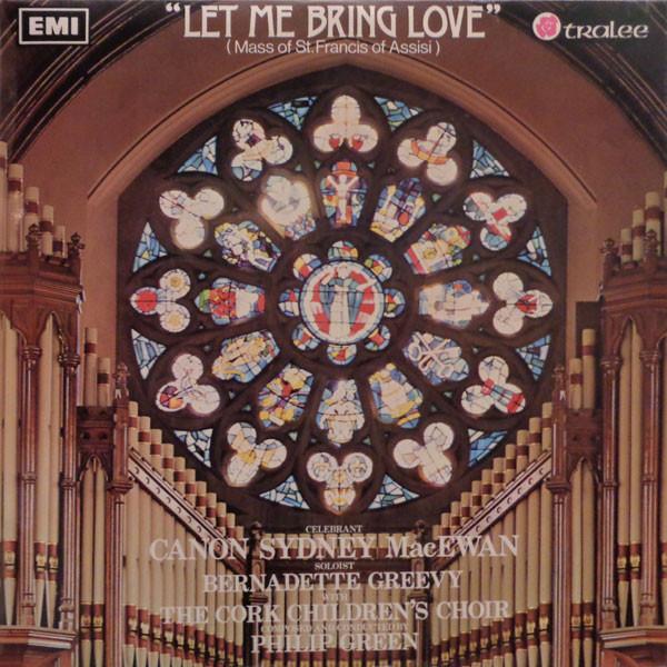 Father Sydney MacEwan, Bernadette Greevy, The Cork Children's Choir, Philip Green - Let Me Bring Love (Mass Of St. Francis Of Assisi)