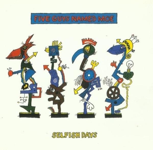 Five Guys Named Moe - Selfish Days