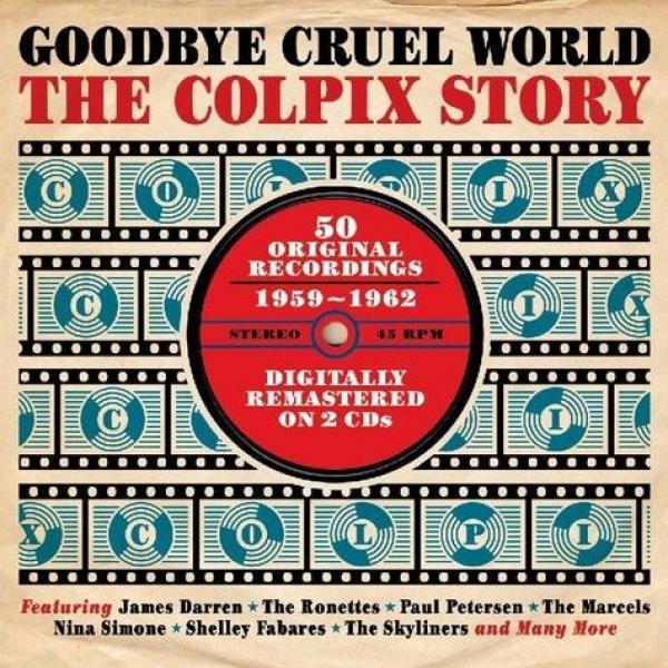  - Goodbye Cruel World - The Colpix Story