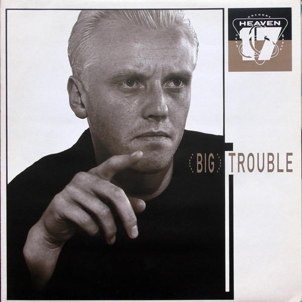 Heaven 17 - (Big) Trouble
