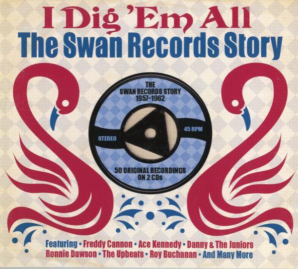 - I Dig 'Em All The Swan Records Story