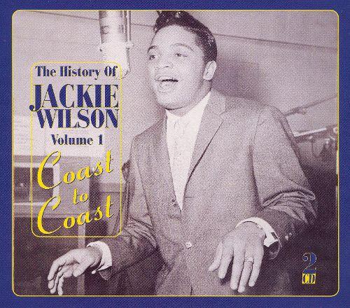 Jackie Wilson - The History Of Jackie Wilson, Vol. 1: Coast To Coast
