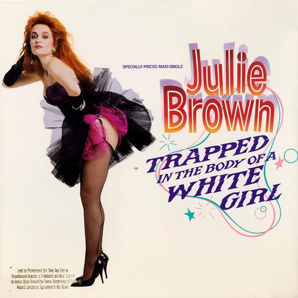Julie Brown - Trapped In The Body Of A White Girl