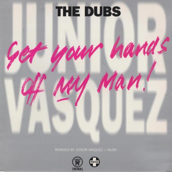 Junior Vasquez - Get Your Hands Off My Man! (The Dubs)