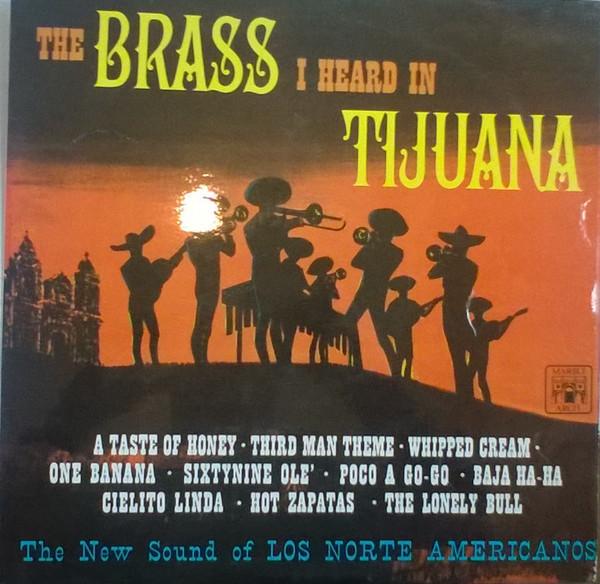 Los Norte Americanos - The Brass I Heard In Tijuana