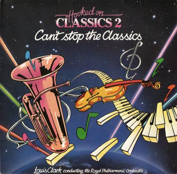 Louis Clark, The Royal Philharmonic Orchestra - Hooked On Classics 2 - Can't Stop The Classics