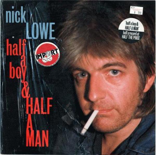 Nick Lowe - Half A Boy And Half A Man