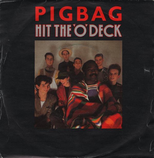 Pigbag - Hit The 'O' Deck
