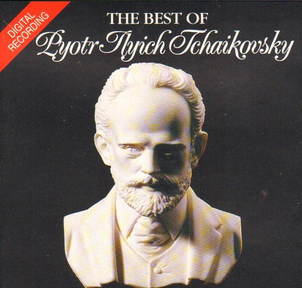 Pyotr Ilyich Tchaikovsky - The Best Of Pyotr Ilyich Tchaikovsky