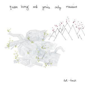 Queen Kong, You're Only Massive - Dot Dash