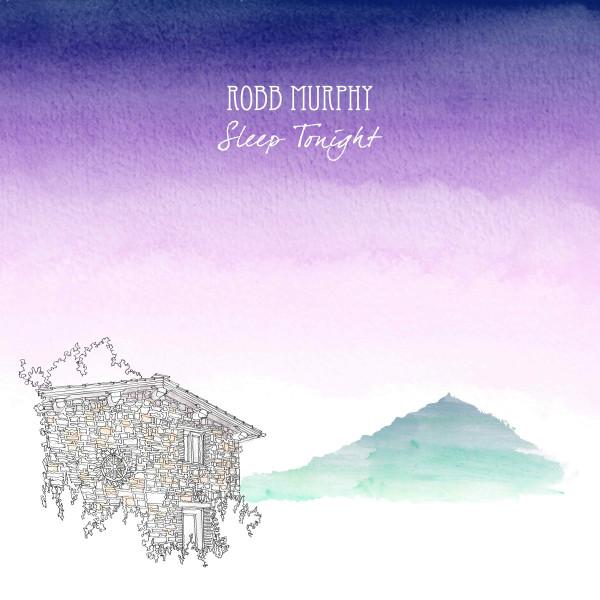 Robb Murphy - Sleep Tonight
