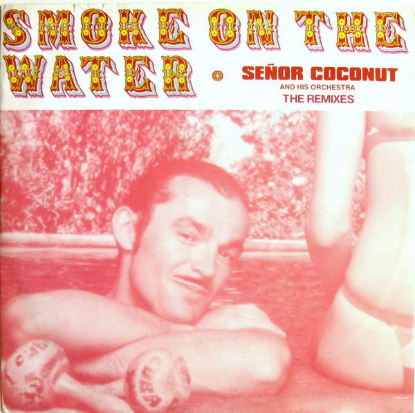 Señor Coconut And His Orchestra - Smoke On The Water (The Remixes)