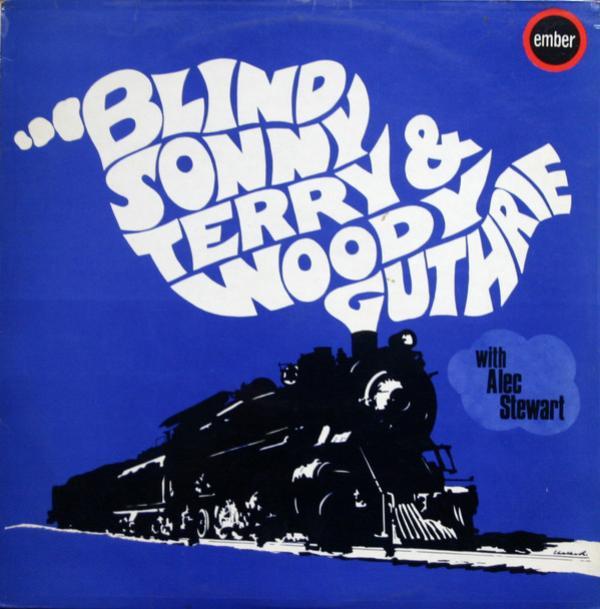 Sonny Terry, Woody Guthrie, Alec Seward - Blind Sonny Terry & Woody Guthrie With Alec Stewart