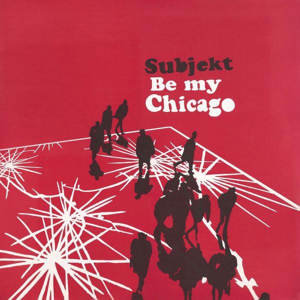 Subjekt - Be My Chicago