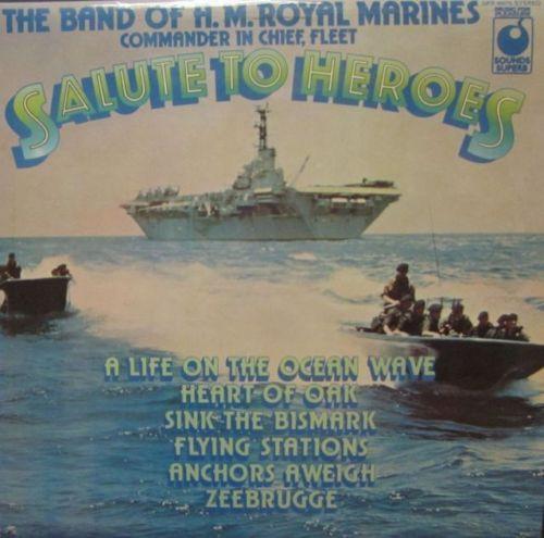 The Band Of H.M. Royal Marines (C-In-C Naval Home Command) - Salute To Heroes