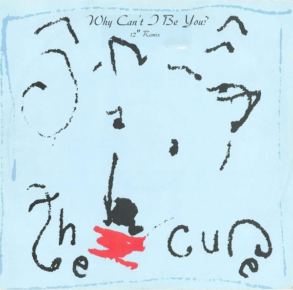 The Cure - Why Can't I Be You? (12" Remix)