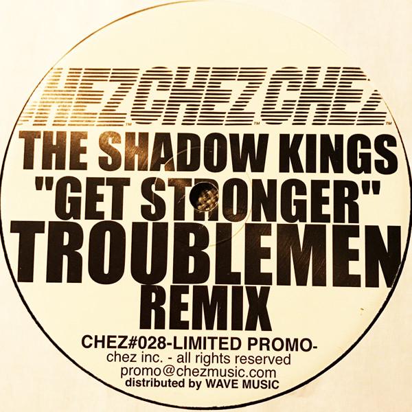 The Shadow Kings - Get Stronger (Trouble Men Remixes)