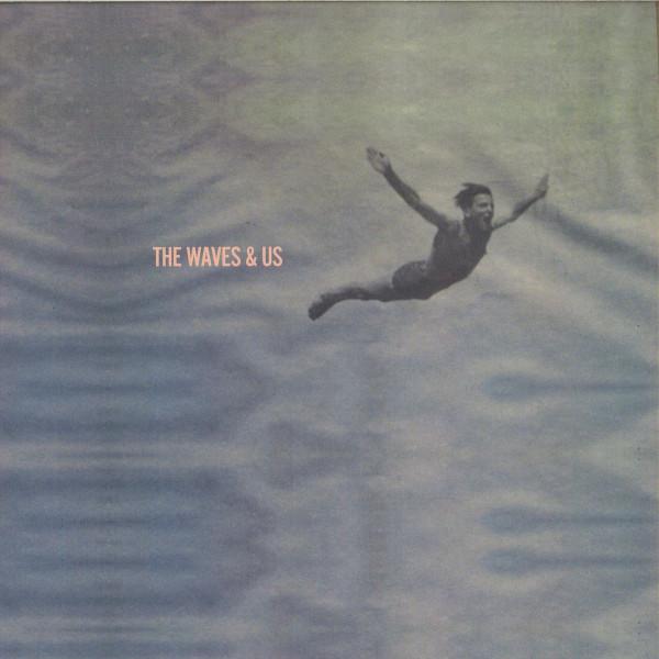 The Waves & Us - With Any Future