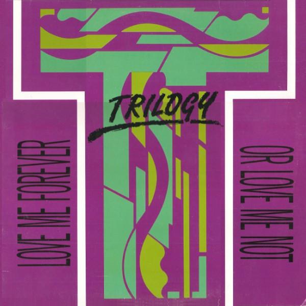 Trilogy - Love Me Forever Or Love Me Not