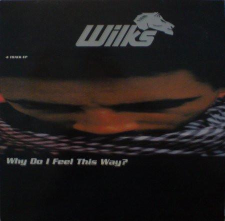 Wilks - Why Do I Feel This Way?